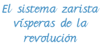 El sistema zarista vísperas de la revolución